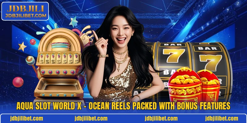 Aqua Slot World X – Ocean Reels Packed With Bonus Features