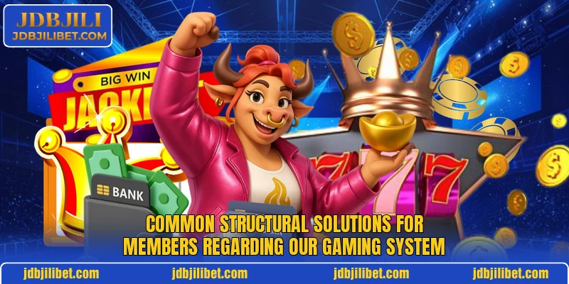 Common structural solutions for members regarding our gaming system Common structural solutions for members regarding our gaming system