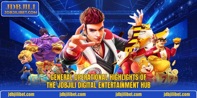 General operational highlights of the JDBJILI digital entertainment hub General operational highlights of the JDBJILI digital entertainment hub