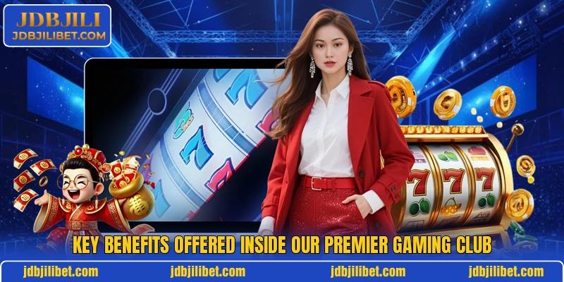 Key benefits offered inside our premier gaming club Key benefits offered inside our premier gaming club