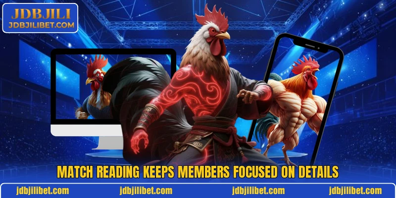 Match reading keeps members focused on details Match reading keeps members focused on details