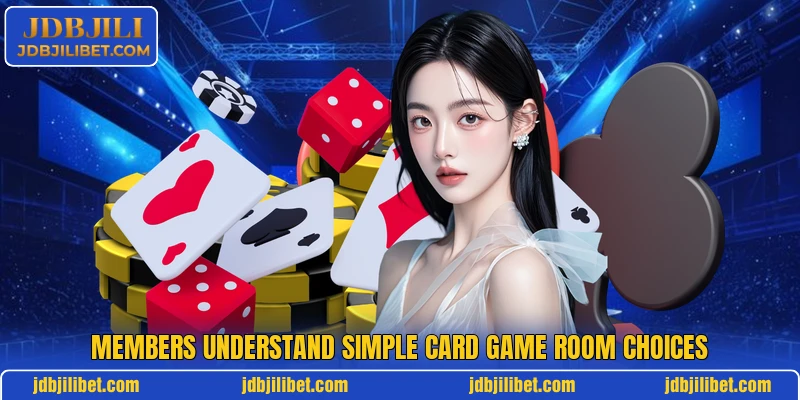 Members understand simple card game room choices Members understand simple card game room choices