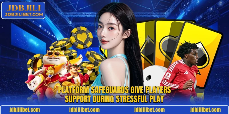 Platform safeguards give players support during stressful play Platform safeguards give players support during stressful play