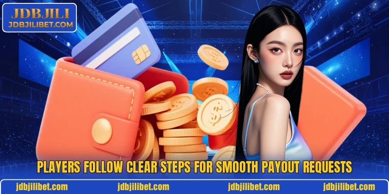Players follow clear steps for smooth payout requests