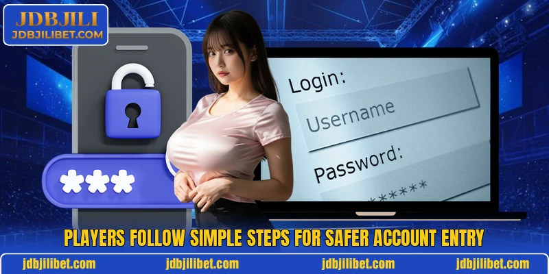 Players follow simple steps for safer account entry Players follow simple steps for safer account entry