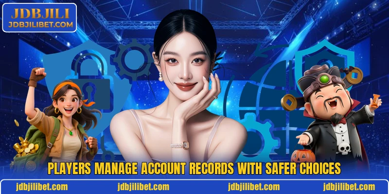 Players manage account records with safer choices Players manage account records with safer choices