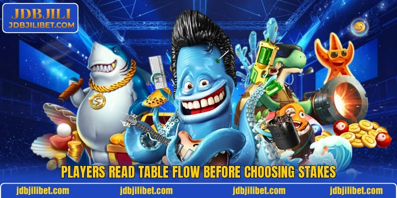 Players read table flow before choosing stakes Players read table flow before choosing stakes