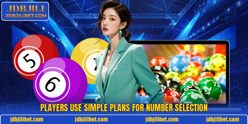 Players use simple plans for number selection Players use simple plans for number selection