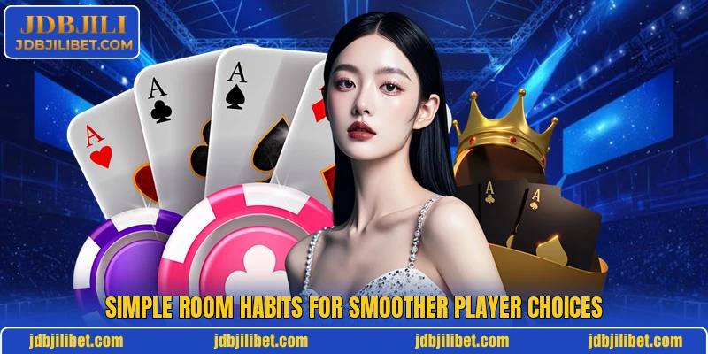 Simple room habits for smoother player choices