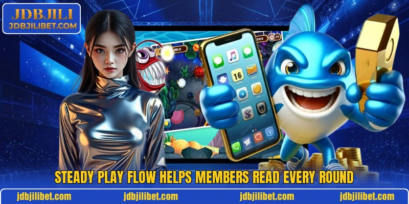 Steady play flow helps members read every round